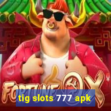 tig slots 777 apk